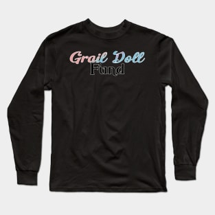 Grail Doll Fund Long Sleeve T-Shirt